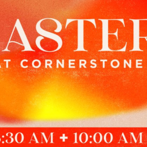 Cornerstone Easter Celebrations