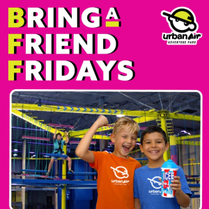 Urban Air - Bring A Friend Friday