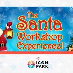 11/05 - 12/24 Santa Workshop Experience at ICON Park Orlando