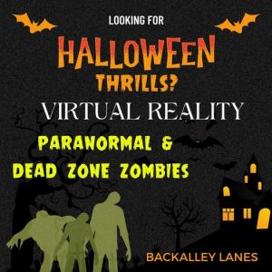 Paranormal, Dead Zones & Zombies in VIRTUAL REALITY