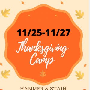 Hammer & Stain Thanksgiving Kids Camp